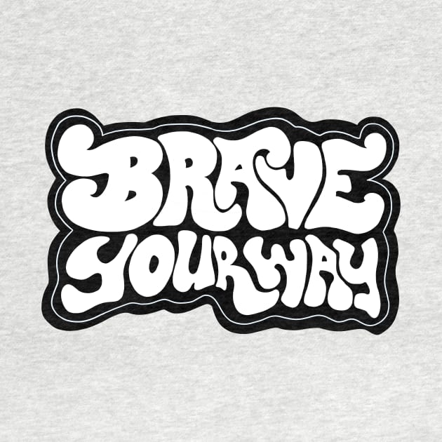 Brave Your Way B+W by BraveMaker